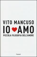 Mancuso Vito Io amo. Piccola filosofia dell'amore